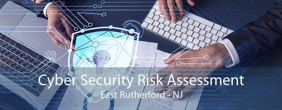 Cyber Security Risk Assessment East Rutherford - NJ