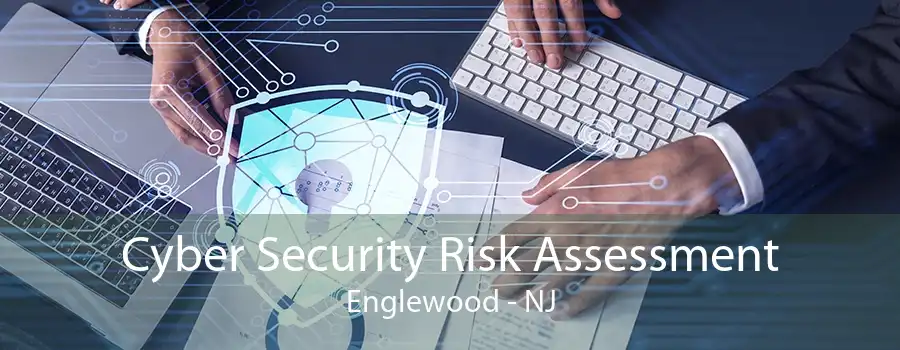 Cyber Security Risk Assessment Englewood - NJ