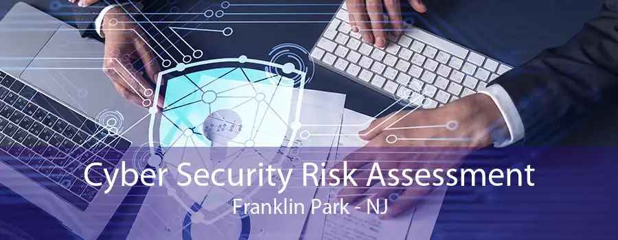 Cyber Security Risk Assessment Franklin Park - NJ