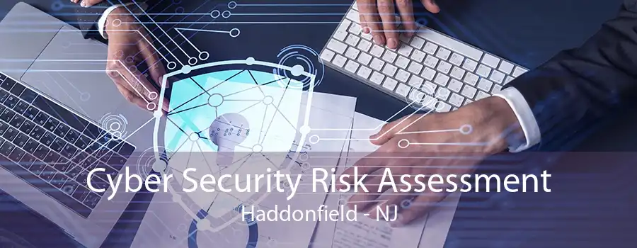 Cyber Security Risk Assessment Haddonfield - NJ