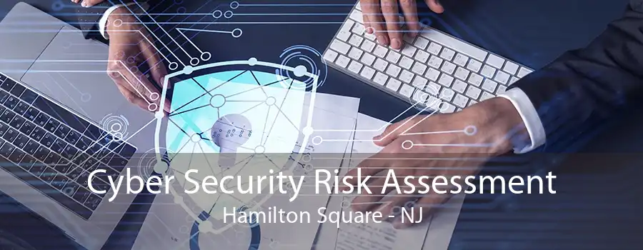 Cyber Security Risk Assessment Hamilton Square - NJ