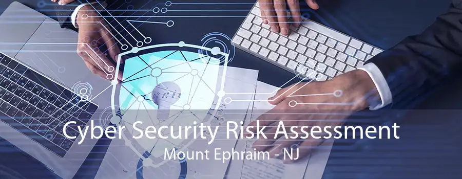 Cyber Security Risk Assessment Mount Ephraim - NJ