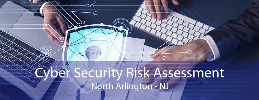 Cyber Security Risk Assessment North Arlington - NJ