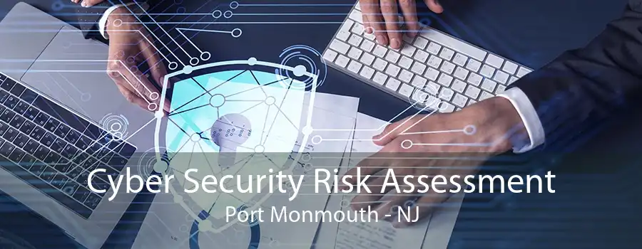 Cyber Security Risk Assessment Port Monmouth - NJ