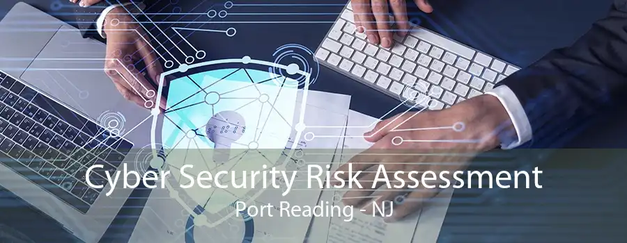 Cyber Security Risk Assessment Port Reading - NJ