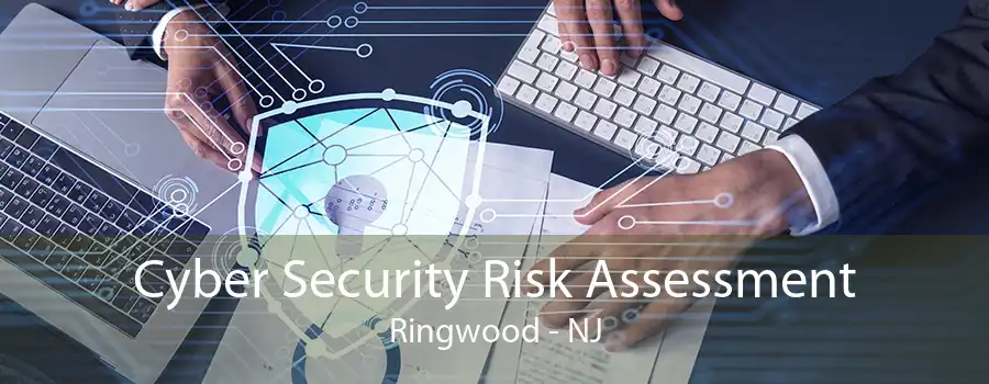 Cyber Security Risk Assessment Ringwood - NJ