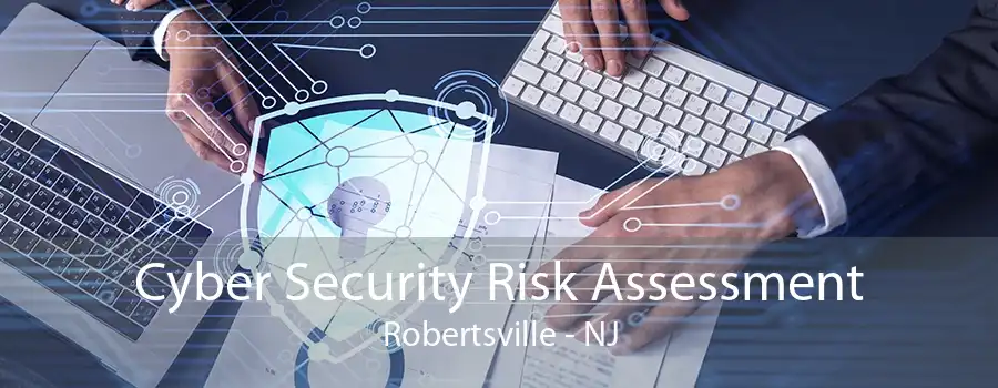 Cyber Security Risk Assessment Robertsville - NJ