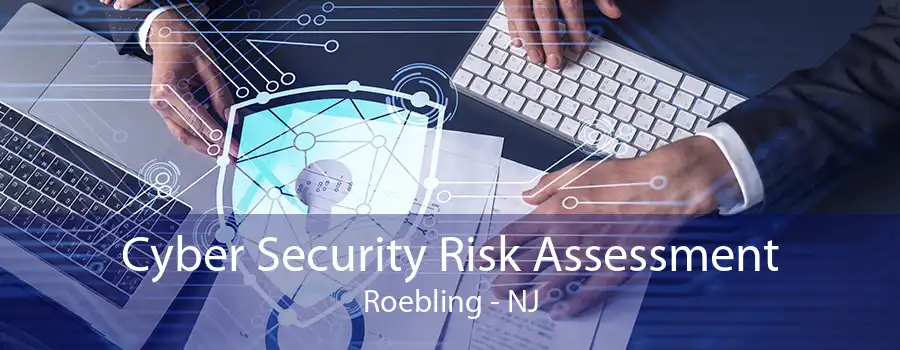 Cyber Security Risk Assessment Roebling - NJ