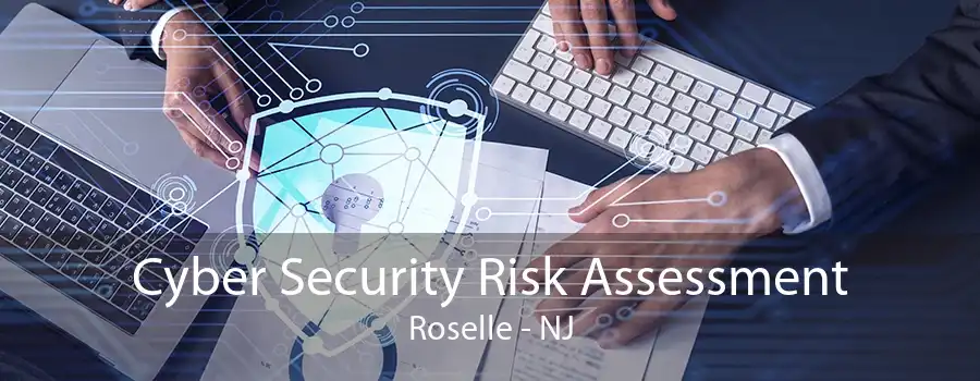 Cyber Security Risk Assessment Roselle - NJ