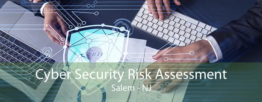 Cyber Security Risk Assessment Salem - NJ