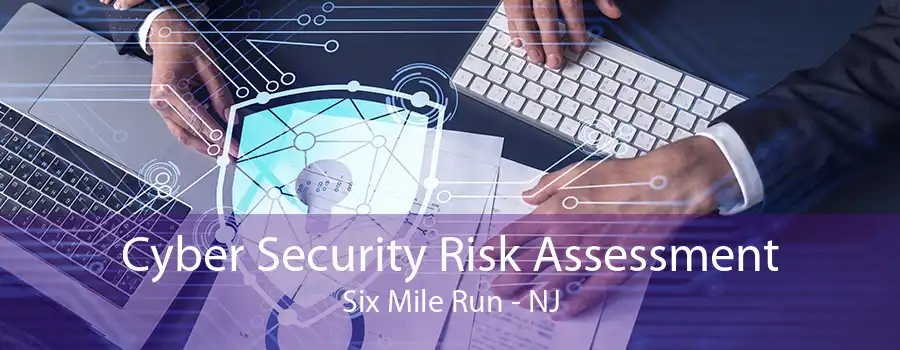 Cyber Security Risk Assessment Six Mile Run - NJ