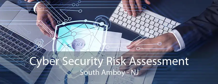 Cyber Security Risk Assessment South Amboy - NJ
