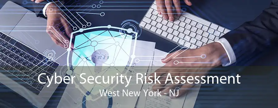 Cyber Security Risk Assessment West New York - NJ