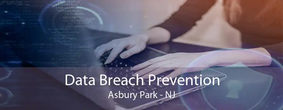 Data Breach Prevention Asbury Park - NJ