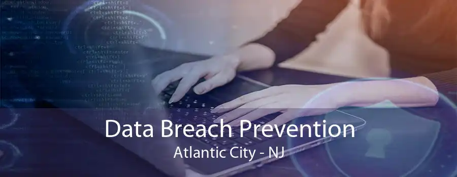 Data Breach Prevention Atlantic City - NJ