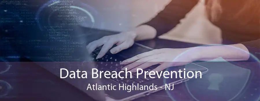 Data Breach Prevention Atlantic Highlands - NJ