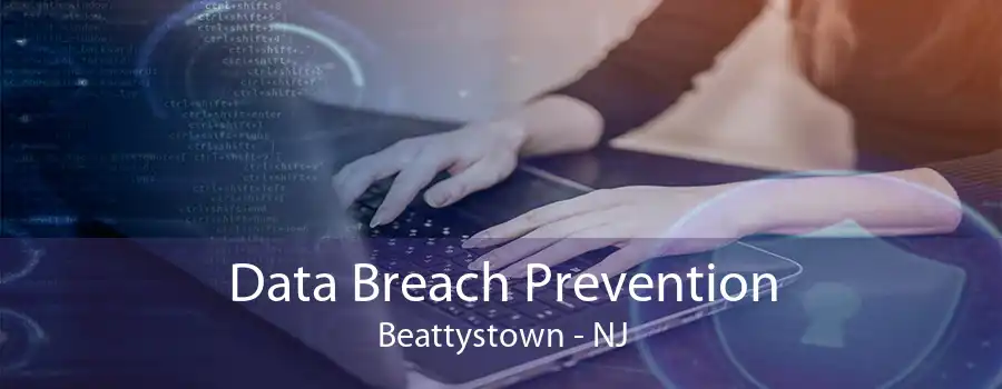 Data Breach Prevention Beattystown - NJ