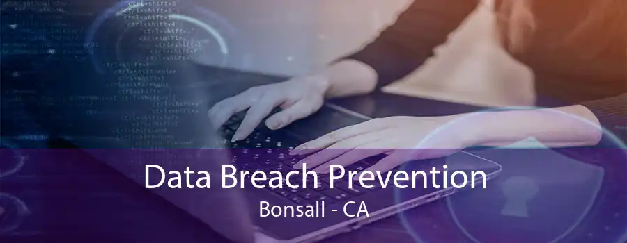 Data Breach Prevention Bonsall - CA