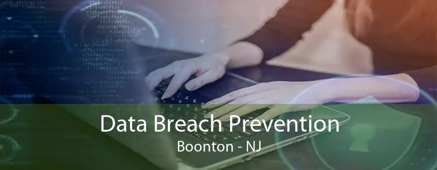 Data Breach Prevention Boonton - NJ