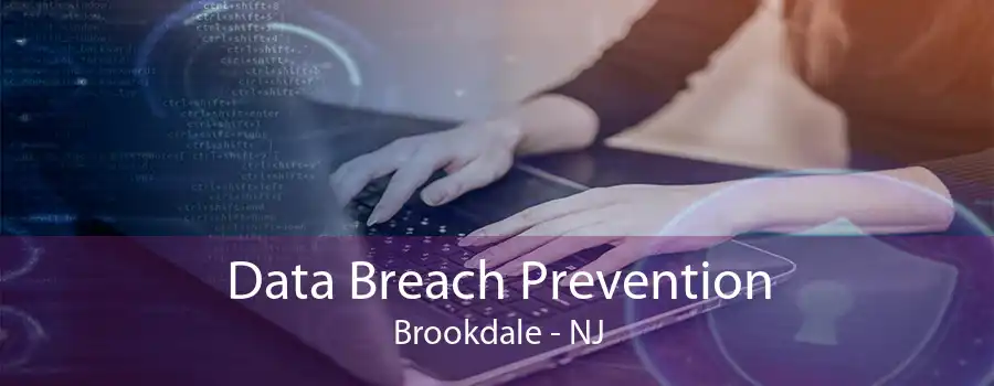 Data Breach Prevention Brookdale - NJ