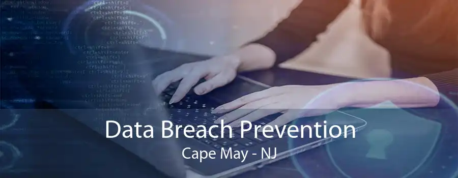 Data Breach Prevention Cape May - NJ