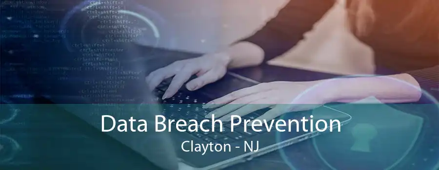 Data Breach Prevention Clayton - NJ