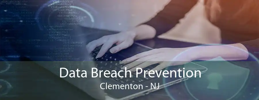 Data Breach Prevention Clementon - NJ