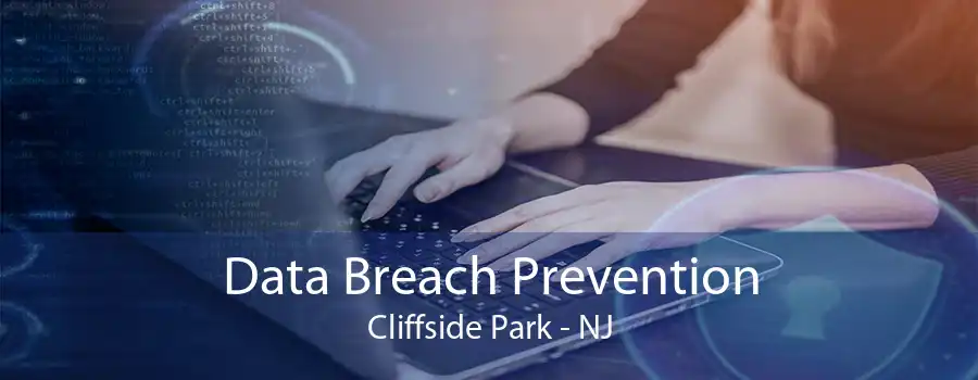 Data Breach Prevention Cliffside Park - NJ