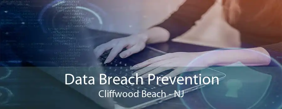 Data Breach Prevention Cliffwood Beach - NJ