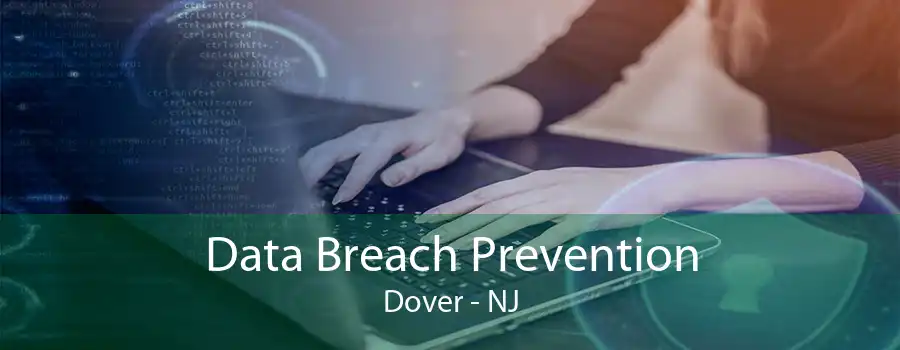 Data Breach Prevention Dover - NJ