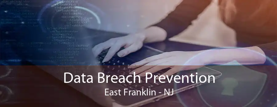 Data Breach Prevention East Franklin - NJ