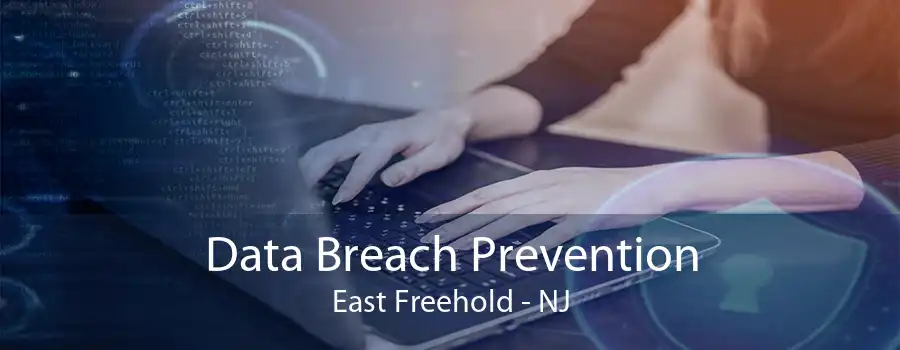 Data Breach Prevention East Freehold - NJ