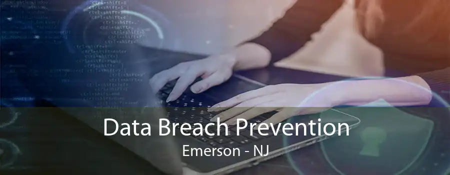 Data Breach Prevention Emerson - NJ