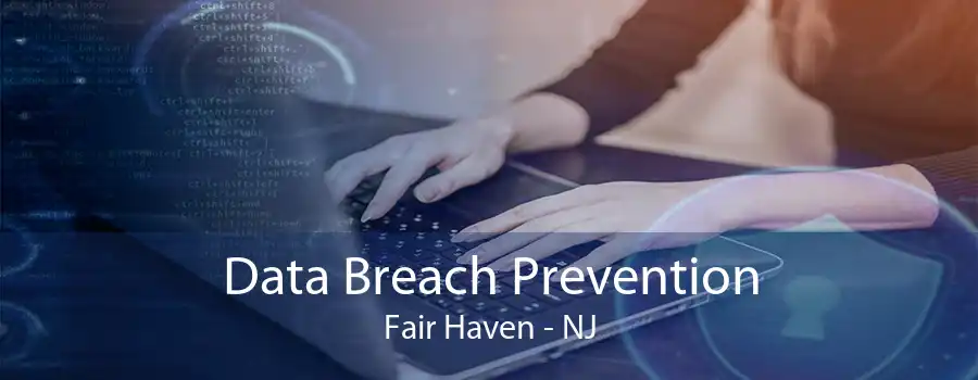 Data Breach Prevention Fair Haven - NJ