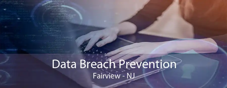 Data Breach Prevention Fairview - NJ