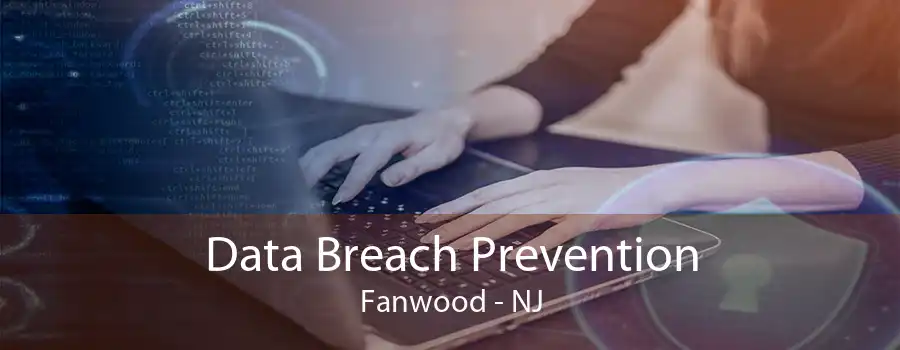 Data Breach Prevention Fanwood - NJ