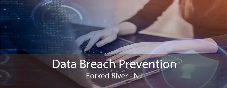 Data Breach Prevention Forked River - NJ