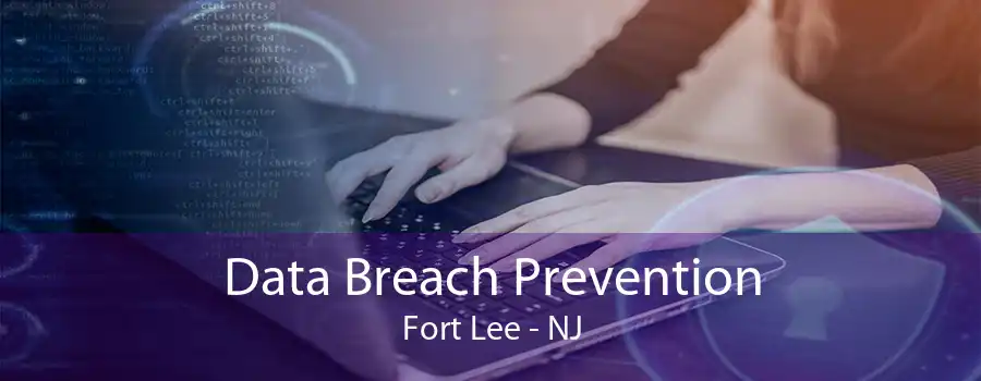 Data Breach Prevention Fort Lee - NJ