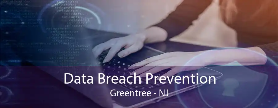 Data Breach Prevention Greentree - NJ