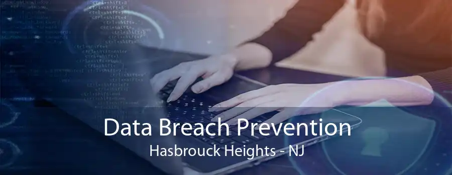 Data Breach Prevention Hasbrouck Heights - NJ