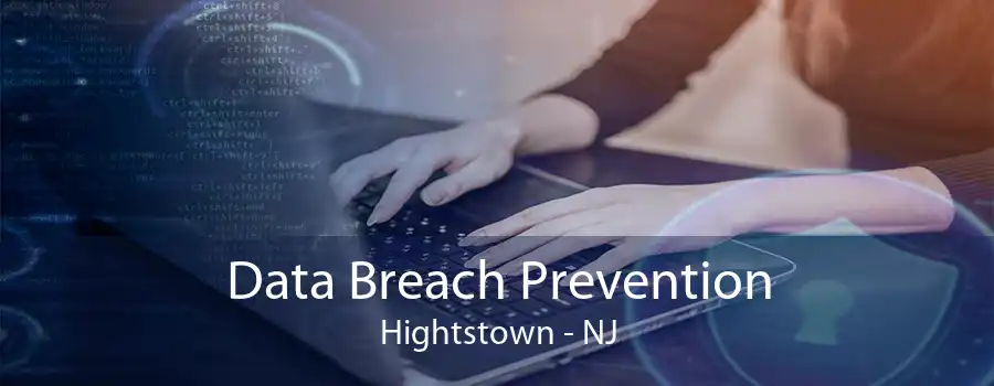 Data Breach Prevention Hightstown - NJ