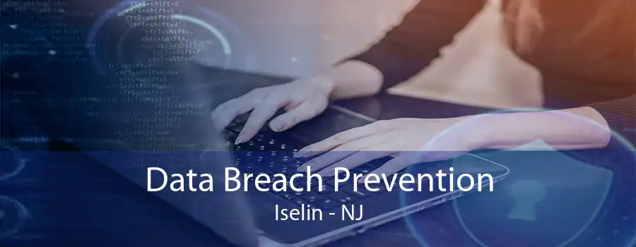 Data Breach Prevention Iselin - NJ