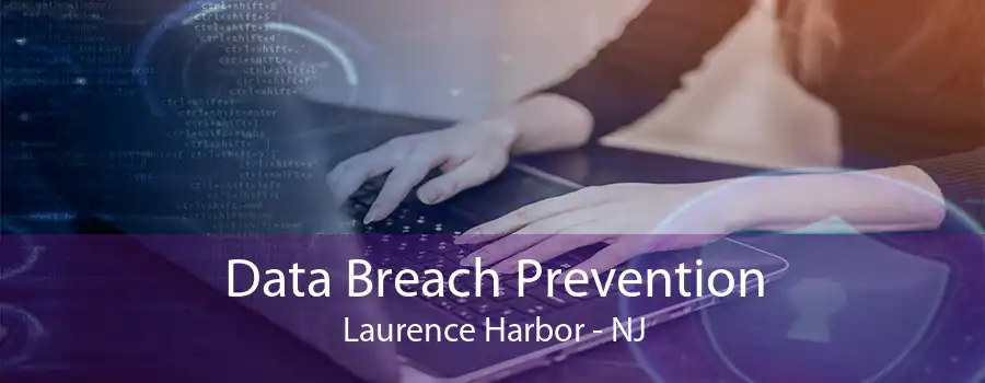 Data Breach Prevention Laurence Harbor - NJ