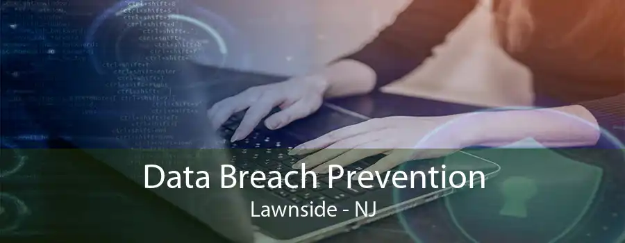 Data Breach Prevention Lawnside - NJ