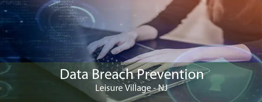 Data Breach Prevention Leisure Village - NJ