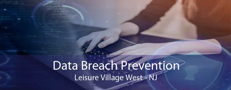 Data Breach Prevention Leisure Village West - NJ