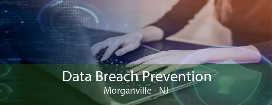 Data Breach Prevention Morganville - NJ