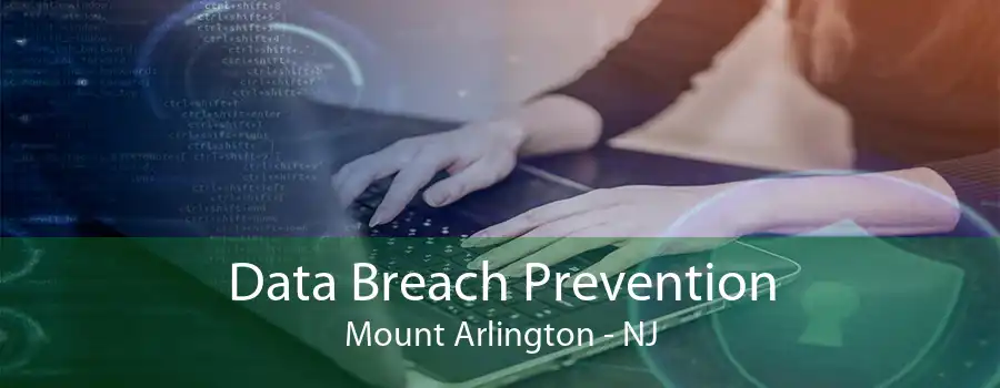 Data Breach Prevention Mount Arlington - NJ