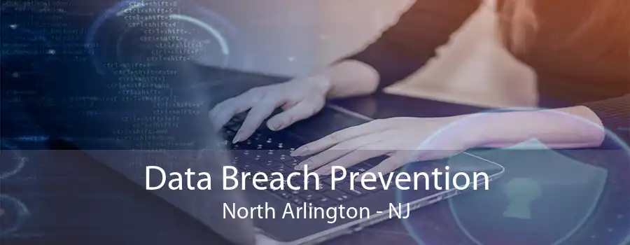 Data Breach Prevention North Arlington - NJ