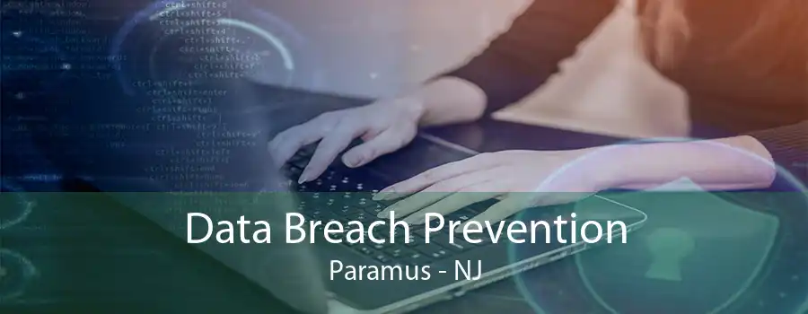 Data Breach Prevention Paramus - NJ